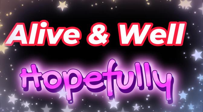 Alive & Well, Hopefully